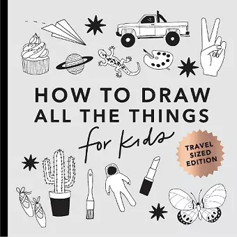 All the Things: How to Draw Books for Kids with Cars, Unicorns, Dragons, Cupcakes, and More (Stocking Stuffers for kids) (Mini) cover