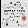 All the Things: How to Draw Books for Kids with Cars, Unicorns, Dragons, Cupcakes, and More (Stocking Stuffers for kids) (Mini) cover