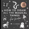 Magical Things: How to Draw Books for Kids with Unicorns, Dragons, Mermaids, and More (Mini) cover