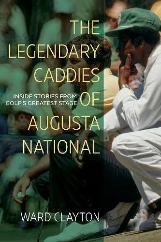 The Legendary Caddies of Augusta National cover