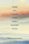Where Can I Take You When There's Nowhere to Go cover