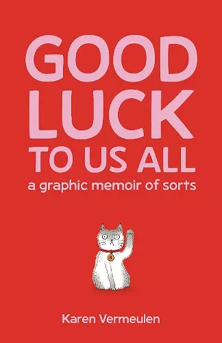 Good Luck To Us All: A Graphic Memoir of Sorts cover