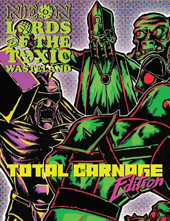 Neon Lords of the Toxic Wasteland Total Carnage Edition (Core Rulez) cover