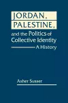 Jordan, Palestine, and the Politics of Collective Identity cover