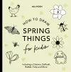 Spring Things: How to Draw Books for Kids with Easter Eggs, Bunnies, Flowers, and More cover