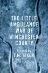 The Little Ambulance War of Winchester County cover