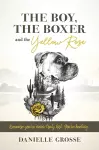 The Boy, the Boxer, and the Yellow Rose cover