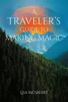 A Traveler's Guide to Making Magic cover