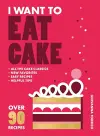I Want to Eat Cake cover