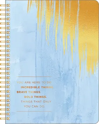 Spiral Ntbk - You are Here to Do Incredible Things. Brave Things. Things That Only You Can Do cover