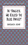 In Tangier We Killed the Blue Parrot cover