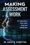 Making Assessment Work for Educators Who Hate Data but LOVE Kids cover