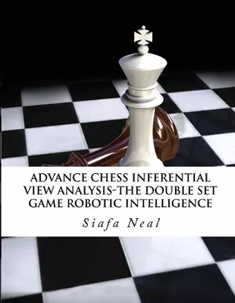 Advance Chess - Inferential View Analysis of the Double Set Game, (D.2.30) Robotic Intelligence Possibilities. cover