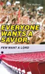 Everyone Wants a Savior, Few Want a Lord cover