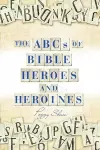 The Abcs of Bible Heroes and Heroines cover