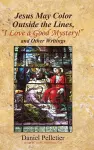 Jesus May Color Outside the Lines, I Love a Good Mystery! and Other Writings cover