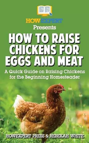 How to Raise Chickens for Eggs and Meat cover