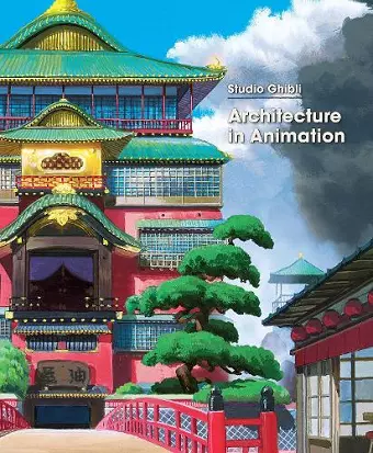 Studio Ghibli: Architecture in Animation cover