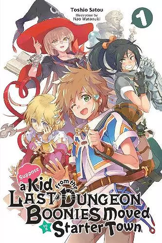 Suppose a Kid from the Last Dungeon Boonies Moved to a Starter Town, Vol. 1 (light novel) cover