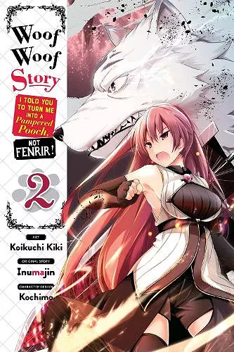 Woof Woof Story: I Told You to Turn Me Into a Pampered Pooch, Not Fenrir!, Vol. 2 (manga) cover