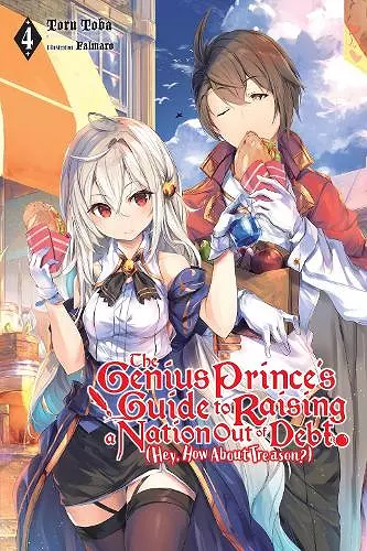 The Genius Prince's Guide to Raising a Nation Out of Debt (Hey, How About Treason?), Vol. 4 (light novel) cover