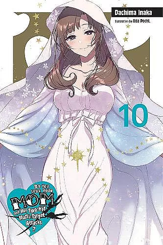 Do You Love Your Mom and Her Two-Hit Multi-Target Attacks?, Vol. 10 (light novel) cover