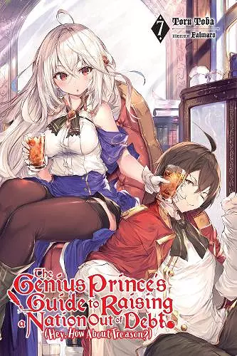 The Genius Prince's Guide to Raising a Nation Out of Debt (Hey, How About Treason?), Vol. 7 (light novel) cover