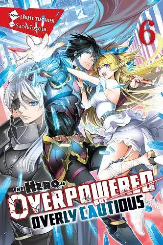 The Hero Is Overpowered but Overly Cautious, Vol. 6 (light novel) cover