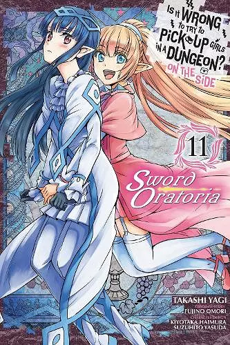 Is It Wrong to Try to Pick Up Girls in a Dungeon? On the Side: Sword Oratoria, Vol. 11 (manga) cover