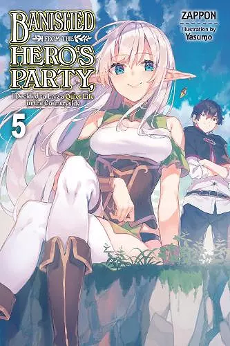 Banished from the Hero's Party, I Decided to Live a Quiet Life in the Countryside, Vol. 5 LN cover