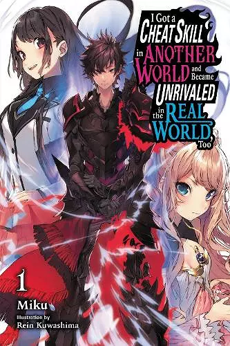 I Got a Cheat Skill in Another World and Became Unrivaled in the Real World, Too, Vol. 1 (light novel) cover