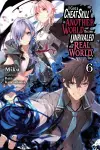 I Got a Cheat Skill in Another World and Became Unrivaled in the Real World, Too, Vol. 6 (light novel) cover