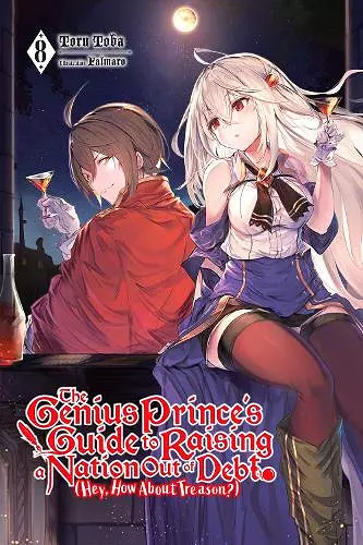 The Genius Prince's Guide to Raising a Nation Out of Debt (Hey, How About Treason?), Vol. 8 (light novel) cover