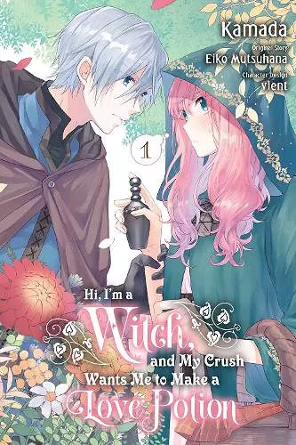 Hi, I'm a Witch, and My Crush Wants Me to Make a Love Potion, Vol. 1 cover