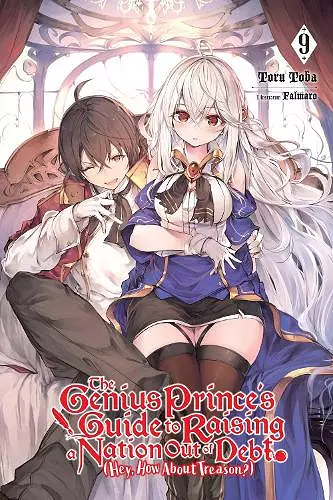 The Genius Prince's Guide to Raising a Nation Out of Debt (Hey, How About Treason?), Vol. 9 (light novel) cover