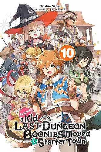 Suppose a Kid from the Last Dungeon Boonies Moved to a Starter Town, Vol. 10 (light novel) cover