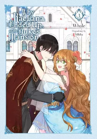 Why Raeliana Ended Up at the Duke's Mansion, Vol. 3 cover