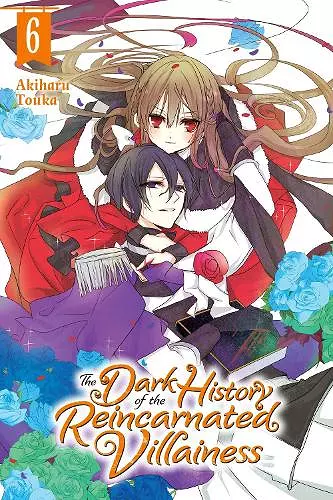 The Dark History of the Reincarnated Villainess, Vol. 6 cover