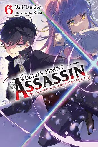 The World's Finest Assassin Gets Reincarnated in Another World as an Aristocrat, Vol. 6 (light novel) cover