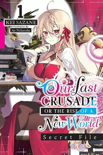 Our Last Crusade or the Rise of a New World: Secret File, Vol. 1 (light novel) cover