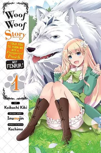 Woof Woof Story: I Told You to Turn Me Into a Pampered Pooch, Not Fenrir!, Vol. 1 (manga) cover