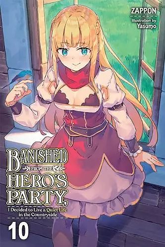 Banished from the Hero's Party, I Decided to Live a Quiet Life in the Countryside, Vol. 10 (light novel) cover