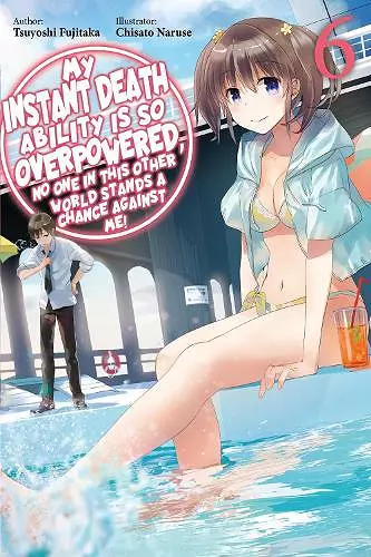 My Instant Death Ability Is So Overpowered, No One in This Other World Stands a Chance Against Me!, Vol. 6 (light novel) cover