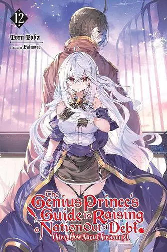 The Genius Prince's Guide to Raising a Nation Out of Debt (Hey, How About Treason?), Vol. 12 (light novel) cover