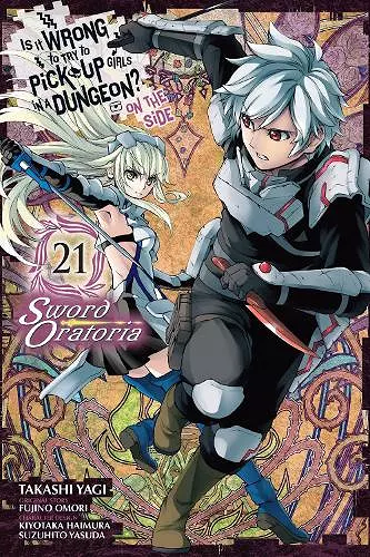 Is It Wrong to Try to Pick Up Girls in a Dungeon? On the Side: Sword Oratoria, Vol. 21 (manga) cover