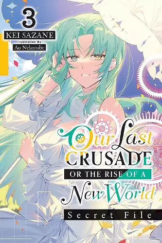 Our Last Crusade or the Rise of a New World: Secret File, Vol. 3 (light novel) cover