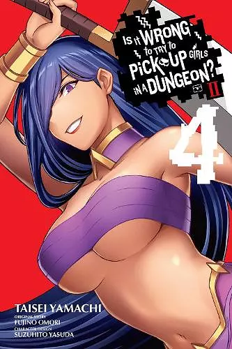 Is It Wrong to Try to Pick Up Girls in a Dungeon? II, Vol. 4 (manga) cover