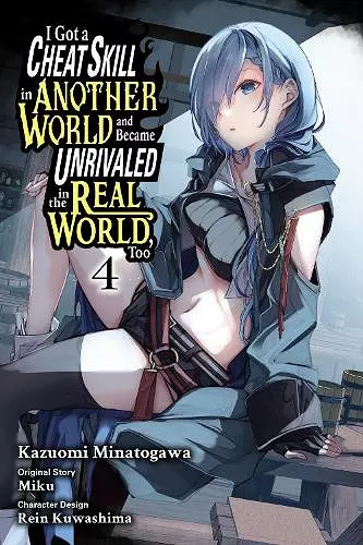 I Got a Cheat Skill in Another World and Became Unrivaled in the Real World, Too, Vol. 4 (manga) cover