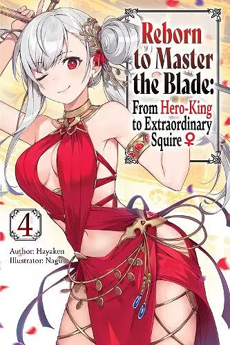 Reborn to Master the Blade: From Hero-King to Extraordinary Squire, Vol. 4 (light novel) cover