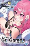 I Want a Gal Gamer to Praise Me, Vol. 2 cover